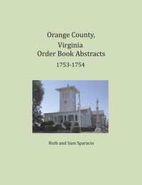 Produktbild: Orange County, Virginia Order Book Abstracts 1753-1754