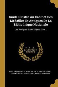 Produktbild: Guide Illustr&eacute; Au Cabinet Des M&eacute;dailles Et Antiques De La Biblioth&egrave;que Nationale