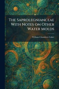 Produktbild: The Saprolegnianceae With Notes on Other Water Molds
