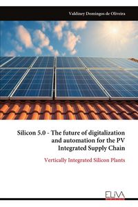 Produktbild: Silicon 5.0 - The future of digitalization and automation for the PV Integrated Supply Chain