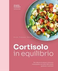 Produktbild: Cortisolo in equilibrio. Per ridurre lo stress e ritrovare il benessere con oltre 100 ricette gustose e nutrienti
