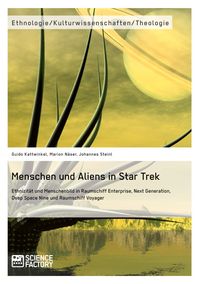 Produktbild: Menschen und Aliens in Star Trek Ethnizit&auml;t und Menschenbild in Raumschiff Enterprise, Next Generation, Deep Space Nine und Raumschiff Voyager