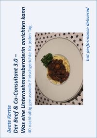 Produktbild: Der Beef & Co-Consultant 3.0 - Was eine Unternehmensberaterin anrichten kann