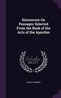 Produktbild: Discourses On Passages Selected From the Book of the Acts of the Apostles