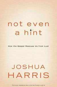 Produktbild: Not Even a Hint: How the Gospel Rescues Us from Lust