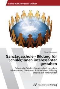 Produktbild: Ganztagsschule - Bildung f&uuml;r Sch&uuml;ler/innen interessanter gestalten