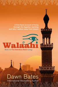 Produktbild: Walaahi - A Firsthand Account of Living Through the Egyptian Uprising and Why I Walked Away from Islaam (The Relentless Rebel duology, #2)