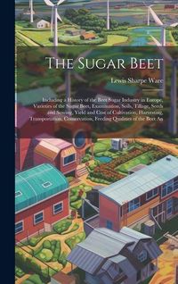 Produktbild: The Sugar Beet: Including a History of the Beet Sugar Industry in Europe, Varieties of the Sugar Beet, Examination, Soils, Tillage, Se