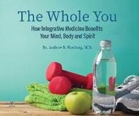 Produktbild: The Whole You: How Integrative Medicine Benefits Your Mind, Body, and Spirit