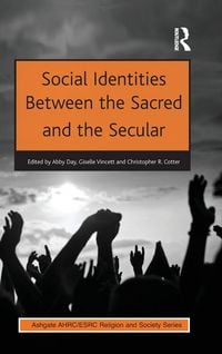 Produktbild: Social Identities Between the Sacred and the Secular. Edited by Abby Day, Ahrc British Council Fellow, University of Kent, UK, Giselle Vincett and Christopher R. Cotter, Lancaster University, UK
