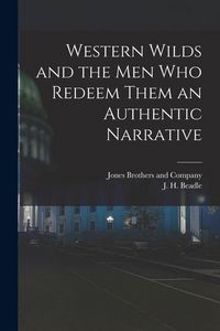 Produktbild: Western Wilds and the Men Who Redeem Them an Authentic Narrative