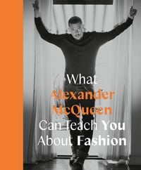 Produktbild: What Alexander McQueen Can Teach You About Fashion