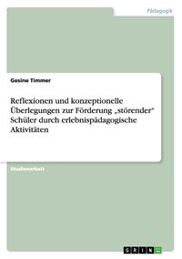 Produktbild: Reflexionen und konzeptionelle &Uuml;berlegungen zur F&ouml;rderung "st&ouml;render" Sch&uuml;ler durch erlebnisp&auml;dagogische Aktivit&auml;ten