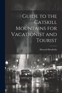 Produktbild: Guide to the Catskill Mountains for Vacationist and Tourist