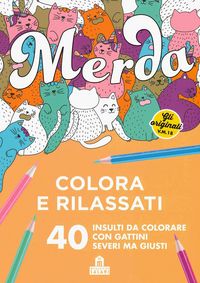 Produktbild: Merda. Colora e rilassati. 40 insulti da colorare con gattini seri ma giusti