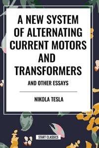 Produktbild: New System of Alternating Current Motors and Transformers and Other Essays