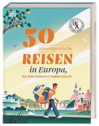 Produktbild: 50 unvergessliche Reisen in Europa, die man gemacht haben sollte