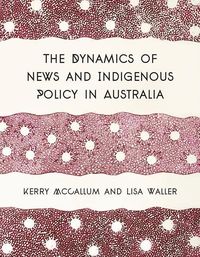 Bild vom Artikel Mccallum, K: Dynamics of News and Indigenous Policy in Austr vom Autor Kerry McCallum