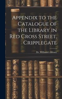 Produktbild: Appendix to the Catalogue of the Library in Red Cross Street, Cripplegate