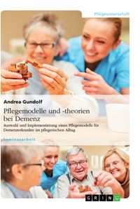 Bild vom Artikel Pflegemodelle und -theorien bei Demenz. Auswahl und Implementierung eines Pflegemodells für Demenzerkrankte im pflegerischen Alltag vom Autor Andrea Gundolf