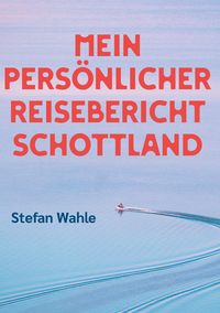 Produktbild: Mein pers&ouml;nlicher Reisebericht Schottland