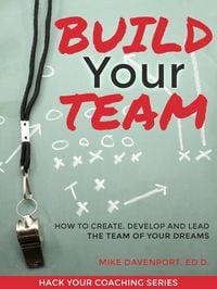Produktbild: Build Your Team: How To Create, Lead and Protect The Team Of Your Dreams (Coaching Workbook, #2)