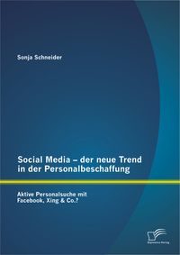 Bild vom Artikel Social Media ¿ der neue Trend in der Personalbeschaffung: Aktive Personalsuche mit Facebook, Xing & Co.? vom Autor Sonja Schneider