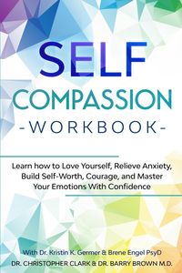 Bild vom Artikel Self-Compassion Workbook: Learn how to Love Yourself, Relieve Anxiety, Build Self-Worth, Courage, and Master Your Emotions With Confidence vom Autor Christopher Clark