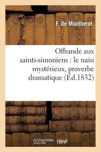 Bild vom Artikel Offrande Aux Saints-Simoniens: Le Nain Mystérieux, Proverbe Dramatique vom Autor F. de Montherot