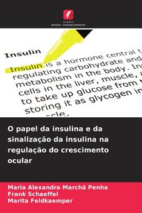 Produktbild: O papel da insulina e da sinaliza&ccedil;&atilde;o da insulina na regula&ccedil;&atilde;o do crescimento ocular