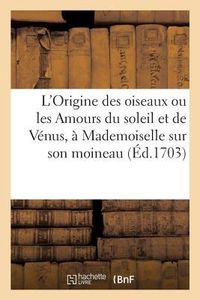 Produktbild: L'Origine Des Oiseaux Ou Les Amours Du Soleil Et de V&eacute;nus, &Agrave; Mademoiselle Sur Son: Moineau