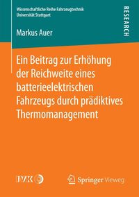 Produktbild: Ein Beitrag zur Erh&ouml;hung der Reichweite eines batterieelektrischen Fahrzeugs durch pr&auml;diktives Thermomanagement