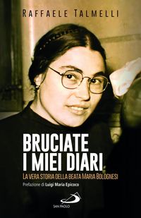 Produktbild: Bruciate i miei diari. La vera storia della beata Maria Bolognesi