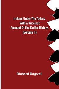 Produktbild: Ireland under the Tudors, With a Succinct Account of the Earlier History. (Volume II)