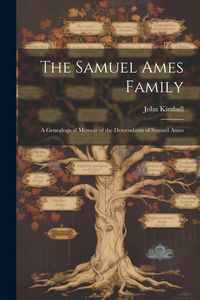 Produktbild: The Samuel Ames Family: A Genealogical Memoir of the Descendants of Samuel Ames