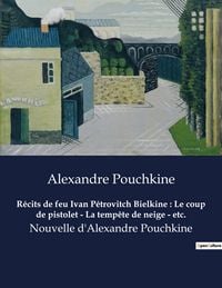 Produktbild: R&eacute;cits de feu Ivan P&eacute;trovitch Bielkine : Le coup de pistolet - La temp&ecirc;te de neige - etc.