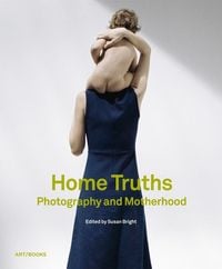 Produktbild: Home Truths: Photography and Motherhood