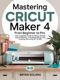 Produktbild: Mastering Cricut Maker 4 From Beginner To Pro