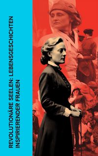 Produktbild: Revolution&auml;re Seelen: Lebensgeschichten inspirierender Frauen
