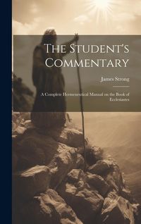 Produktbild: The Student's Commentary: A Complete Hermeneutical Manual on the Book of Ecclesiastes