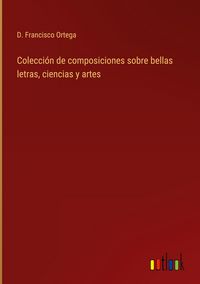 Produktbild: Colecci&oacute;n de composiciones sobre bellas letras, ciencias y artes