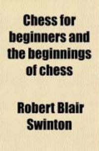 Produktbild: Chess for Beginners and the Beginnings of Chess