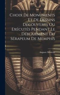 Produktbild: Choix De Monuments Et De Dessins D&eacute;couverts Ou Ex&eacute;cut&eacute;s Pendant Le D&eacute;blaiement Du S&eacute;rapeum De Memphis