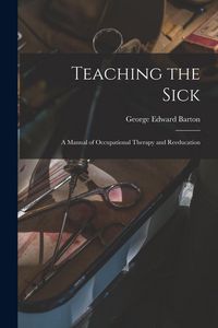 Produktbild: Teaching the Sick; a Manual of Occupational Therapy and Reeducation