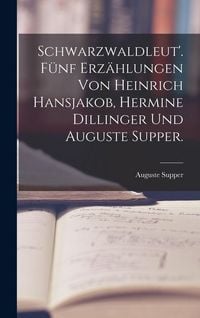 Produktbild: Schwarzwaldleut'. F&uuml;nf Erz&auml;hlungen von Heinrich Hansjakob, Hermine Dillinger und Auguste Supper.