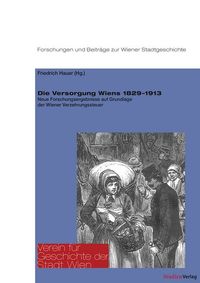 Bild vom Artikel Die Versorgung Wiens 1829–1913 vom Autor Friedrich Hauer