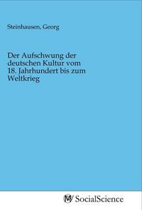 Produktbild: Der Aufschwung der deutschen Kultur vom 18. Jahrhundert bis zum Weltkrieg