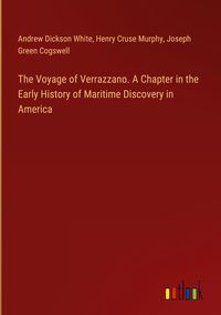Produktbild: The Voyage of Verrazzano. A Chapter in the Early History of Maritime Discovery in America