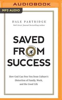 Bild vom Artikel Saved from Success: How God Can Free You from Culture's Distortion of Family, Work, and the Good Life vom Autor Dale Partridge