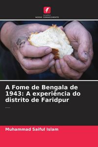 Produktbild: A Fome de Bengala de 1943: A experi&ecirc;ncia do distrito de Faridpur
